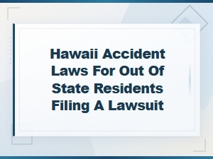 Hawaii Accident Laws: Filing a Lawsuit as an Out-of-State Resident