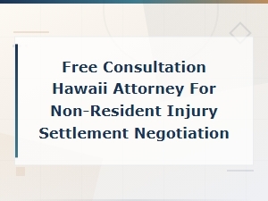 Free Hawaii Attorney Consultation for Non-Resident Injury Settlement Negotiation