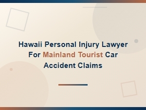 Hawaii Personal Injury Lawyer for Mainland Tourist Car Accident Claims | Injury Compensation