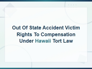 Out-Of-State Accident Victim Rights to Compensation Under Hawaii Tort Law